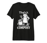 That is It You are Going in The Compost Funny Frog Humour T-Shirt Haut de Gamme