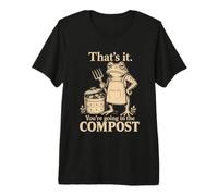 That is It You are Going in The Compost Funny Frog Humour T-Shirt Haut de Gamme
