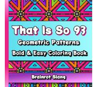 That Is So 93: Brainrot Slang Coloring Book for Teens: Bold & Easy Geometric Patterns with Gen Alpha Meme Quotes | Funny Internet Slangs Activity Book for Kids and Tweens