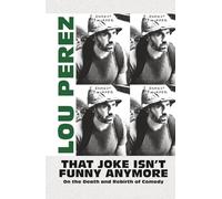 That Joke Isn't Funny Anymore: On the Death and Rebirth of Comedy