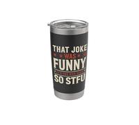 That Joke Was Funny It's You Who Suck So STFU Gobelet isotherme en acier inoxydable double paroi