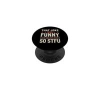 That Joke Was Funny It's You Who Suck So STFU PopSockets PopGrip Adhésif