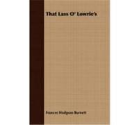 That Lass O' Lowrie's Burnett, Frances Hodgson (Auteur)