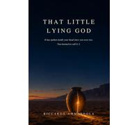 That Little Lying God: It has been talking in your head since you were two years old. You have learned to call it: I.
