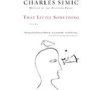 That Little Something Charles Simic (Auteur)
