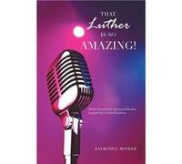 That Luther Is so Amazing Poetry Inspired by Raymond Booker Inspired by Luther Vandross - Raymond L. Booker - Author Solutions Inc - Livre en Anglais Raymond L. BookerRaymond L. Booker (Auteur)