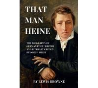 That Man Heine: A Biography