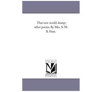 That New World, And Other Poems. By Mrs. S. M. B. Piatt.