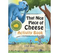That Nice Piece of Cheese Activity Book: Puzzles, Mazes, Colouring, Games & Creative Fun Inspired by the Story “That Nice Piece of Cheese”