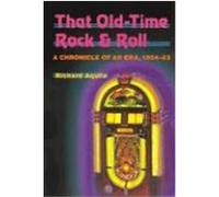 That Old Time Rock and Roll, Music in American Life Series Richard Aquila (Auteur)