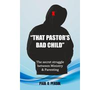 "That Pastor's Bad Child": The Secret Struggle Between Ministry & Parenting