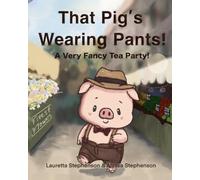 That Pig's Wearing Pants: A Very Fancy Tea Party!