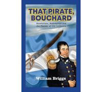 That Pirate, Bouchard: Revolutions, Redemption and the Plunder of Old California