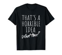 That’s A Horrible Idea What Time Terrible Mauvaise Idée T-Shirt