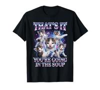 « That’S IT You’RE Going in The Soup » Chat Drôle T-Shirt