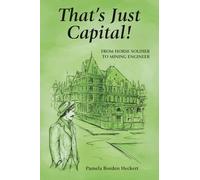 That’s Just Capital!: From Horse Soldier to Mining Engineer