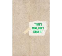 That’s Mine, Don’t Touch It.: Funny Personal Notebook for Work, School, and Everyday Use