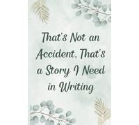That’s Not an Accident, That’s a Story I Need in Writing: Lined Notebook, Funny Gift for Insurance Claims Adjusters, 6x9, 100 Pages