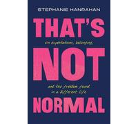 That’s Not Normal On Expectations, Belonging, and the Freedom Found in a Different Life - Stephanie Hanrahan - Apiary - ebook (ePub) - Livre