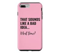 That Sounds Like a Bad Idea What Time Men This is a Bad Idea Coque pour iPhone 7 Plus/8 Plus
