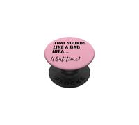 That Sounds Like a Bad Idea What Time Men This is a Bad Idea PopSockets PopGrip Adhésif