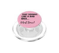 That Sounds Like a Bad Idea What Time Men This is a Bad Idea PopSockets PopGrip pour MagSafe