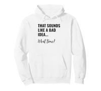 That Sounds Like a Bad Idea What Time Men This is a Bad Idea Sweat à Capuche