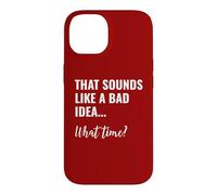 That Sounds Like a Bad Idea What Time This is a Bad Idea Coque pour iPhone 14