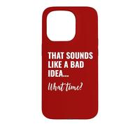 That Sounds Like a Bad Idea What Time This is a Bad Idea Coque pour iPhone 15 Pro