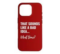 That Sounds Like a Bad Idea What Time This is a Bad Idea Coque pour iPhone 16 Pro