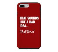 That Sounds Like a Bad Idea What Time This is a Bad Idea Coque pour iPhone 7 Plus/8 Plus