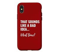 That Sounds Like a Bad Idea What Time This is a Bad Idea Coque pour iPhone X/XS