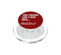 That Sounds Like a Bad Idea What Time This is a Bad Idea PopSockets PopGrip pour MagSafe