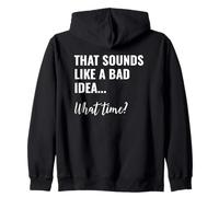 That Sounds Like a Bad Idea What Time This is a Bad Idea Sweat à Capuche