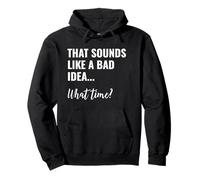 That Sounds Like a Bad Idea What Time This is a Bad Idea Sweat à Capuche