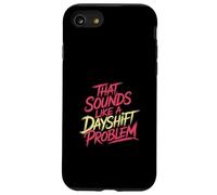 That Sounds Like A Dayshift Problem Night Worker Joke - Coque pour iPhone SE (2020) / 7/8