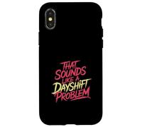 That Sounds Like A Dayshift Problem Night Worker Joke - Coque pour iPhone X/XS