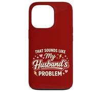That Sounds Like My Husband’s Problem Marriage Joke Tee Coque pour iPhone 13 Pro