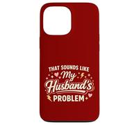 That Sounds Like My Husband’s Problem Marriage Joke Tee Coque pour iPhone 13 Pro Max