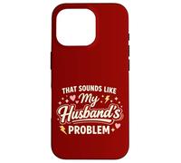 That Sounds Like My Husband’s Problem Marriage Joke Tee Coque pour iPhone 16 Pro