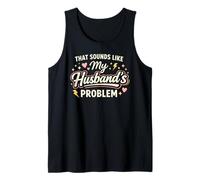 That Sounds Like My Husband’s Problem Marriage Joke Tee Débardeur