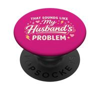 That Sounds Like My Husband’s Problem Marriage Joke Tee PopSockets PopGrip Adhésif