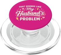 That Sounds Like My Husband’s Problem Marriage Joke Tee PopSockets PopGrip pour MagSafe
