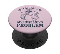 That Sounds Like My Husband's Problem Funny Chicken PopSockets PopGrip Adhésif