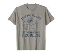 That Sounds Like My Husband's Problem Funny Chicken T-Shirt