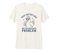 That Sounds Like My Husband's Problem Funny Chicken T-Shirt Haut de Gamme