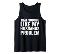 That Sounds Like My Husbands Problem Funny Humour Wife Saying Débardeur