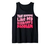 That Sounds Like My Husband's Problem Funny Wife Débardeur