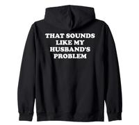 That Sounds Like My Husband's Problem Not My Problem Wife Sweat à Capuche