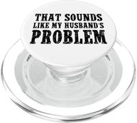 That Sounds Like My Husband's Problem Quote Wives Humor PopSockets PopGrip pour MagSafe